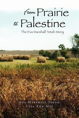 Full Download From Prairie to Palestine: The Eva Marshall Totah Story - Lyla Ann May | PDF