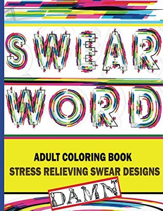 Download Swear Word Adult Coloring Book :Stress Relieving Swear Desings - Sweary Word Books | PDF