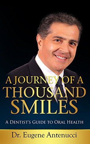 Read A Journey of a Thousand Smiles: A Dentist’s Guide to Oral Health - Eugene Antenucci | PDF