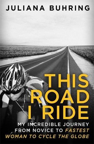 Download This Road I Ride: My incredible journey from novice to fastest woman to cycle the globe - Juliana Buhring file in ePub