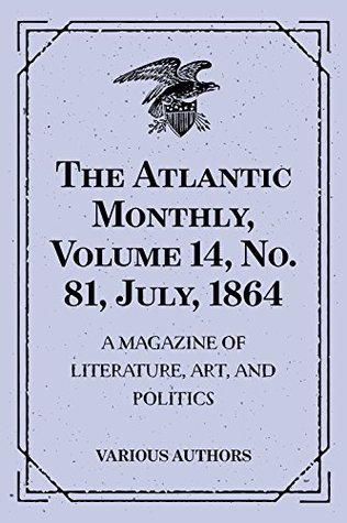 Read Online The Atlantic Monthly, Volume 14, No. 81, July, 1864 : A Magazine of Literature, Art, and Politics - Various | ePub