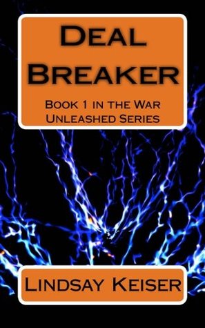 Read Online Deal Breaker: Book 1 in the War Unleashed Series (Volume 1) - Lindsay Keiser | ePub