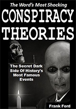 Download The World's Most Shocking Conspiracy Theories: The Secret Dark Side Of History's Most Famous Events - Frank Ford file in PDF