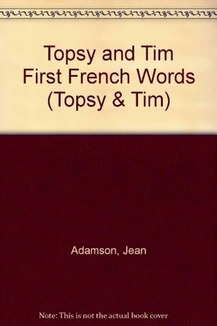 Read Online Topsy and Tim First French Words (Topsy & Tim) - Jean Adamson | PDF
