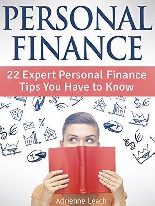 Read Personal Finance: 22 Expert Personal Finance Tips You Have to Know (Personal Finance, Personal Finance books, personal finance for dummies) - Adrienne Leach file in PDF