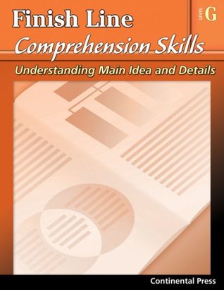 Download Reading Comprehension Workbook: Finish Line Comprehension Skills: Understanding Main Idea and Details, Level G - 7th Grade - Continental Press file in PDF