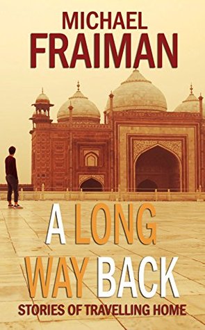 Download Travel: A Long Way Back: Stories of Travelling Home - Michael Fraiman | PDF