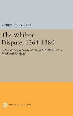 Full Download The Whilton Dispute, 1264-1380: A Social-Legal Study of Dispute Settlement in Medieval England - Robert C. Palmer | ePub
