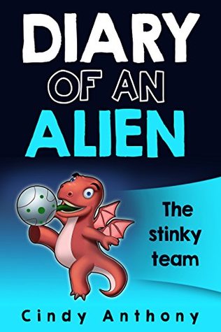 Full Download Kids Books: Diary of an alien: Stinky team (Diary, Alien story, Book for kids age 9-12, Fart Jokes, Funny story for kids, Adventure, Kids book, Diary,  adventure, age 9-12, Alien space pirates) - Cindy Anthony file in PDF