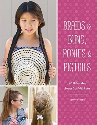 Download Braids & Buns, Ponies & Pigtails: 50 Hairstyles Every Girl Will Love - Jenny Strebe | ePub