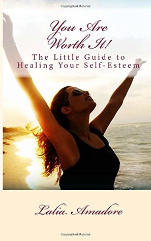 Download You Are Worth It!: The Little Guide to Healing Your Self-Esteem - Lalia Amadore | ePub
