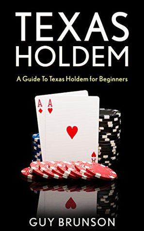 Download TEXAS HOLDEM: How To Play Texas Hold'em For Beginners (texas holdem, texas holdem game, texas holdem poker books, texas holdem strategy, texas holdem tournament) - Guy Brunson | ePub
