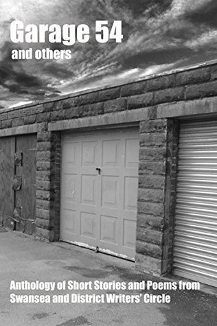 Full Download Garage 54 and Other Stories: An anthology of short stories and poems from Swansea and District Writers Circle. - Gail Williams file in ePub