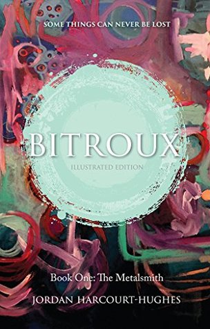 Read Online Bitroux: Book 1: The Metalsmith - Illustrated Edition - Jordan Harcourt-Hughes | PDF