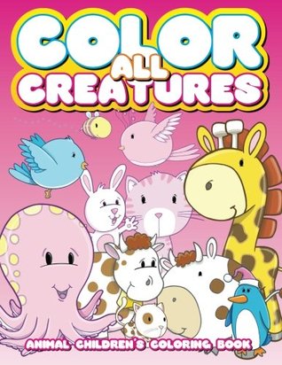 Download Color All Creatures Animal Children?s Coloring Book (Super Fun Coloring Books For Kids) (Volume 86) - Lilt Kids Coloring Books | ePub