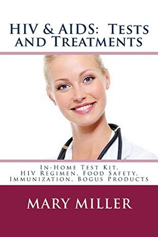 Read HIV & AIDS: Tests and Treatments: In-Home Test Kit, HIV Regimen, Food Safety, Immunization, Bogus Products - Mary Miller file in PDF