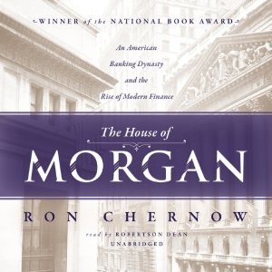 Download The House of Morgan: An American Banking Dynasty and the Rise of Modern Finance - Ron Chernow | PDF