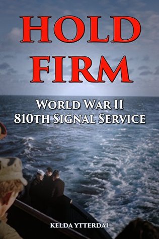 Full Download HOLD FIRM: World War II - 810th Signal Service Corp - Kelda Ytterdal file in PDF