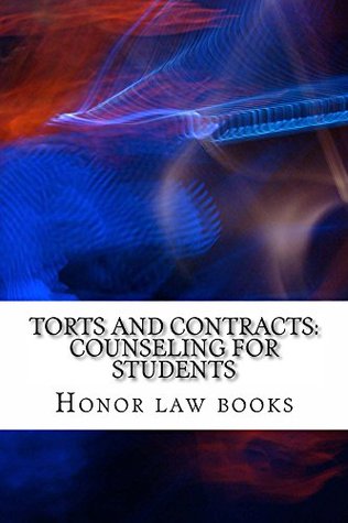 Read Torts and Contracts: Counseling For Students A RECOMMENDED LAW E-BOOK*: Torts and Contracts Master Class - Honor law books file in PDF
