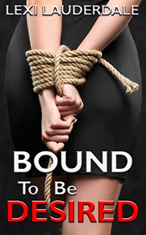 Download Romance: Bound to be Desired (Billionaire Fantasy) (New Adult Contemporary Romance) - Lexi Lauderdale | PDF