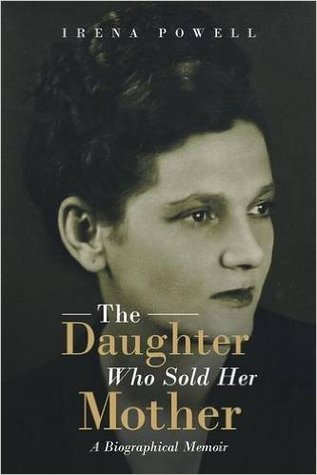 Full Download The Daughter Who Sold Her Mother: A Biographical Memoir - Irena Powell | ePub