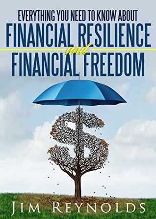 Read Everything you need to know about Financial Resilience & Freedom in 30 minutes: Learn how to make your personal finances stronger - Jim Reynolds file in PDF