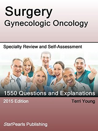 Read Surgery Gynecologic Oncology: Specialty Review and Self-Assessment (StatPearls Review Series) - Terri Young | PDF