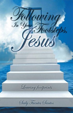 Read Online Following In Your Footsteps, Jesus.: Leaving footprints - Saily Fuentes Santos file in PDF