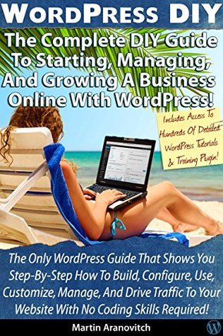 Read Online WordPress DIY: The Complete DIY Guide To Starting, Managing, And Growing A Business Online With WordPress - Martin Aranovitch file in ePub