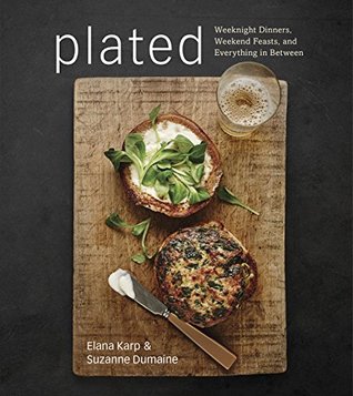 Read Online Plated: Weeknight Dinners, Weekend Feasts, and Everything in Between - Elana Karp | ePub