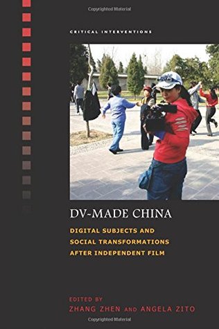 Read Online DV-Made China: Digital Subjects and Social Transformations After Independent Film - Zhang Zhen | ePub