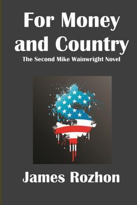 Read Online For Money and Country: A Mike Wainwright Mystery - James Rozhon | PDF