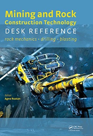 Read Online Mining and Rock Construction Technology Desk Reference: Rock Mechanics, Drilling & Blasting - Agne Rustan | ePub