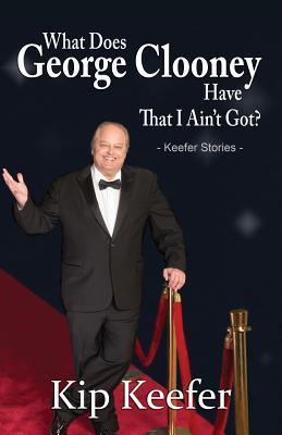 Download What Does George Clooney Have That I Ain't Got? - Kip Keefer file in ePub