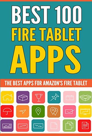 Full Download Best 100 Fire Tablet Apps: (Top Apps for Amazon's Fire Tablets! Use Your Tablet to Its Full Potential.) - Scott Aaron file in ePub