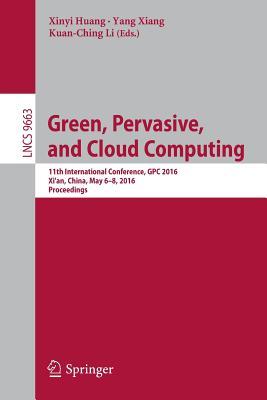 Full Download Green, Pervasive, and Cloud Computing: 11th International Conference, Gpc 2016, Xi'an, China, May 6-8, 2016. Proceedings - Xinyi Huang file in PDF