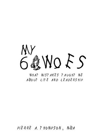 Download My 6 Woes: What Mistakes Taught Me About Life and Leadership - Pierre Thompson | ePub