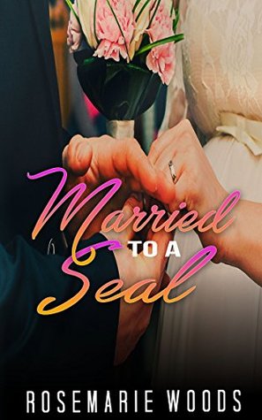 Full Download Married To A Seal: MILITARY ROMANCE COLLECTION (Contemporary Soldier Alpha Male BBW Romance) - Rosemarie Woods | PDF