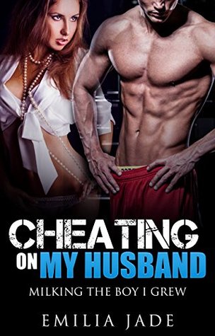 Read Cheating on My Husband: Creaming the Boy I Grew Up With - Emilia Jade | PDF