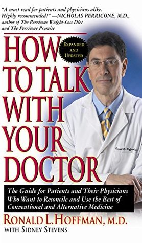 Full Download How to Talk with Your Doctor: The Guide for Patients and Their Physicians Who Want to Reconcile and Use the Best of Conventional and Alternative Medicine - Ronald L. Hoffman file in PDF