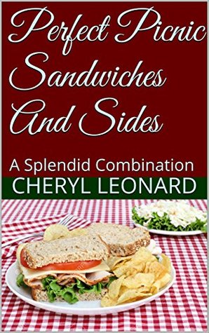 Read Online Perfect Picnic Sandwiches And Sides: A Splendid Combination - Cheryl Leonard file in PDF