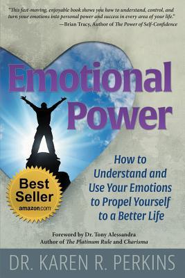 Read Emotional Power: How to Understand and Use Your Emotions to Propel Yourself to a Better Life - Karen R Perkins file in ePub