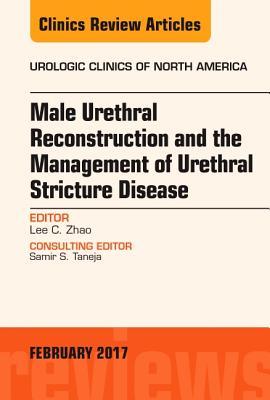 Read Online Male Urethral Reconstruction and the Management of Urethral Stricture Disease, an Issue of Urologic Clinics, E-Book - Lee C Zhao | PDF