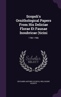 Download Scopoli's Ornithological Papers from His Deliciae Florae Et Faunae Insubricae (Ticini: 1786-1788) - Giovanni Antonio Scopoli file in PDF