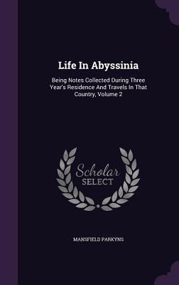 Read Online Life in Abyssinia: Being Notes Collected During Three Year's Residence and Travels in That Country, Volume 2 - Mansfield Parkyns file in PDF