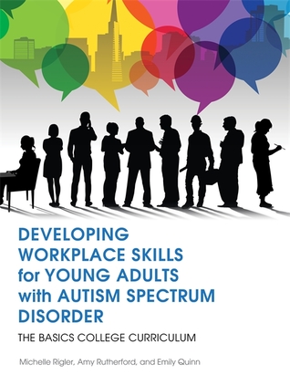 Download Developing Workplace Skills for Young Adults with Autism Spectrum Disorder: The BASICS College Curriculum - Michelle Rigler | PDF
