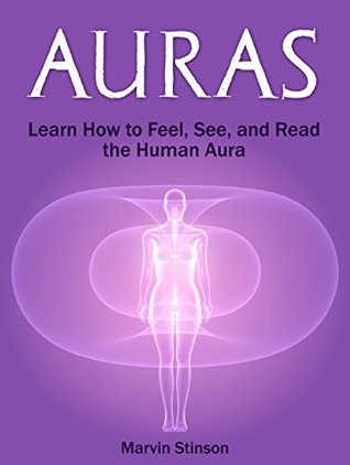 Download Auras: Learn How to Feel, See, and Read the Human Aura (Auras, how to see auras, reading auras) - Marvin Stinson file in ePub
