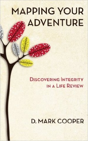 Read Mapping Your Adventure: Discovering Integrity in a Life Review - D. Mark Cooper file in PDF