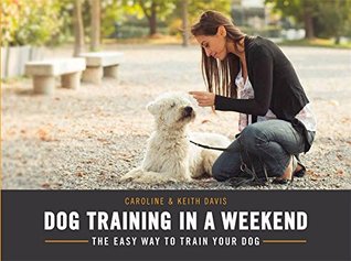Download Dog Training in a Weekend: The easy way to train your dog - Caroline Davis | PDF