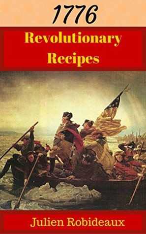 Read Revolutionary Recipes: Early American Fare, Colonial Recipes adapted for Modern Times - Julien Robideaux file in ePub